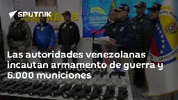 Las autoridades venezolanas incautan armamento de guerra y 6.000 municiones