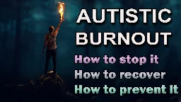 Dr. Service explains autistic burnout, how to stop it, how to recover, and how to prevent it.