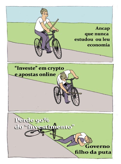 Meme do garoto de bike com uma vara na mão: ancap que nunca estudou ou leu economia.

Colocando a vara entre os raios no aro da bike: investe em crypto e apostas online

Caido no chão com dor: perdeu 90% do investimento - governo filho da puta