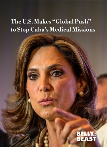 photo of Rep. María Elvira Salazar (R-FL) with text

Text at upper left has logo saying "Belly of the Beast"

Text below says:
The U.S. Makes “Global Push”
to Stop Cuba’s Medical Missions

