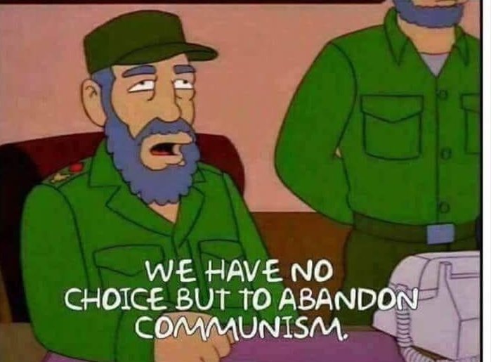 "We have no choice but to abandon communism." - Simpsons Fidel