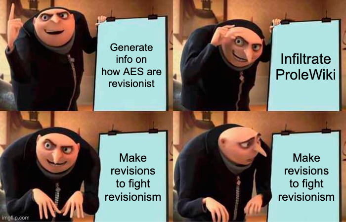 Generate info on how AES are revisionist.... Infiltrate ProleWiki.... Make revisions to fight revisionism?!