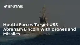 Houthi Forces Target USS Abraham Lincoln With Drones and Missiles