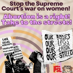 PSL Statement: Supreme Court declares war on women and abortion rights — Take to the streets! - Liberation News