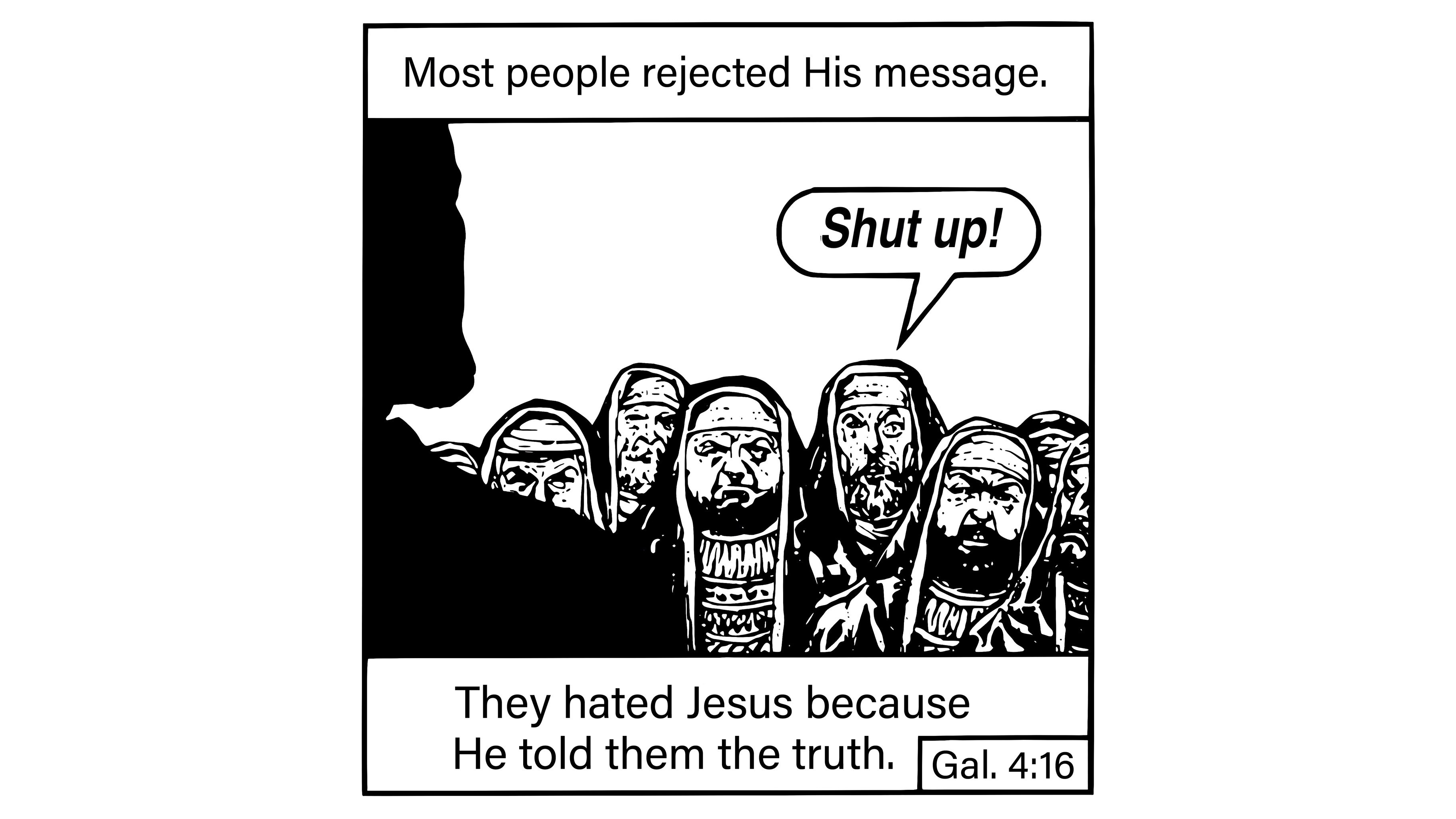 They hated Jesus because he told them the truth