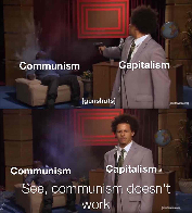 See, communism doesn’t work